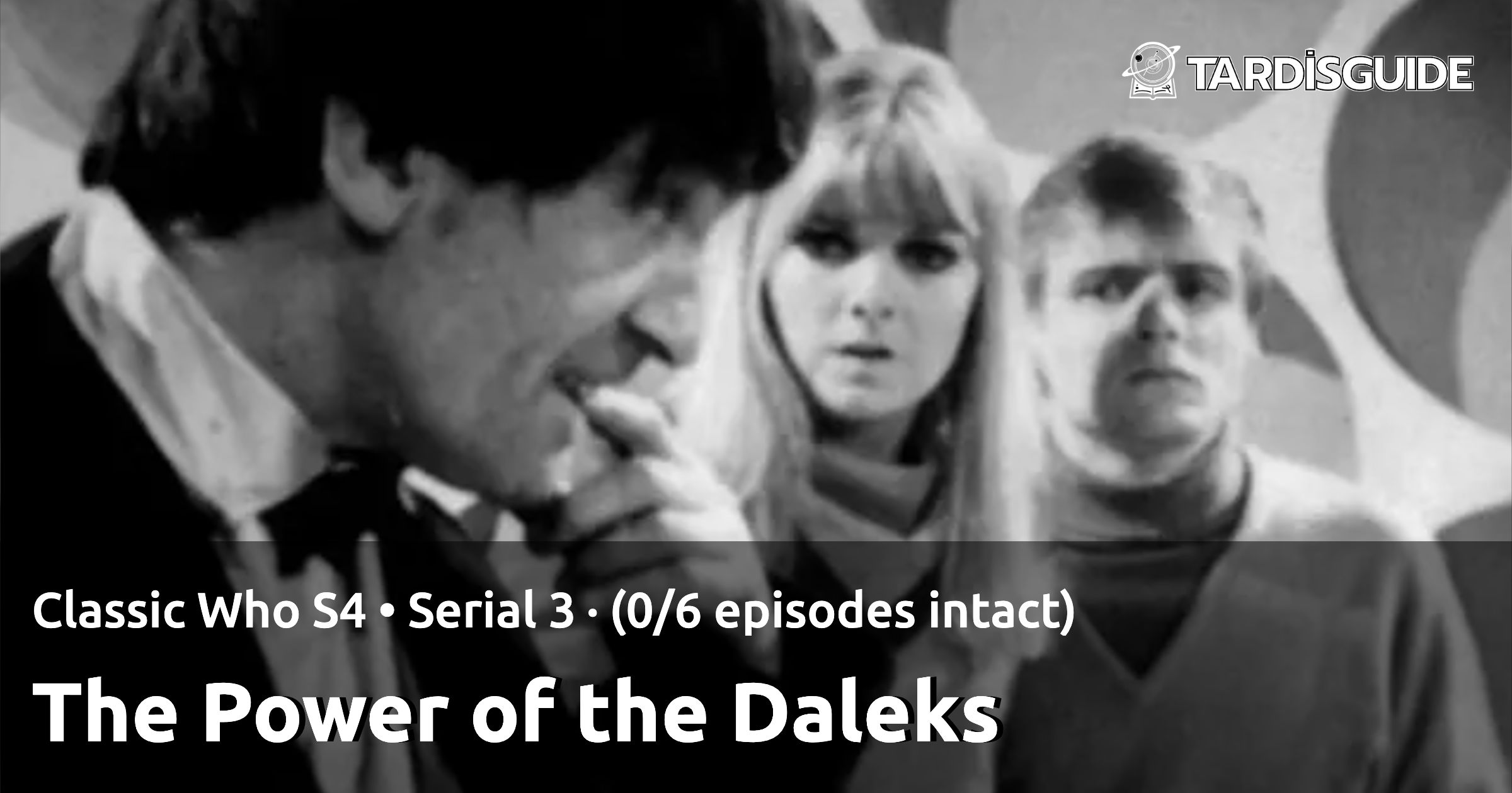 The Power of the Daleks · Classic Who S4 • Serial 3 · (0/6 episodes ...